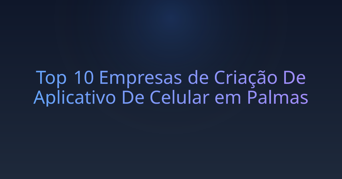 Top 10 Empresas de Criação De Aplicativo De Celular em Palmas