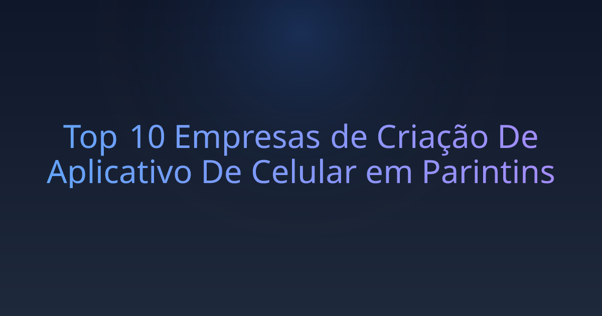 Top 10 Empresas de Criação De Aplicativo De Celular em Parintins