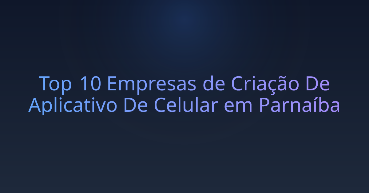 Top 10 Empresas de Criação De Aplicativo De Celular em Parnaíba