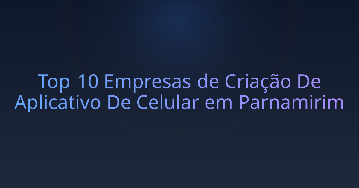 Top 10 Empresas de Criação De Aplicativo De Celular em Parnamirim