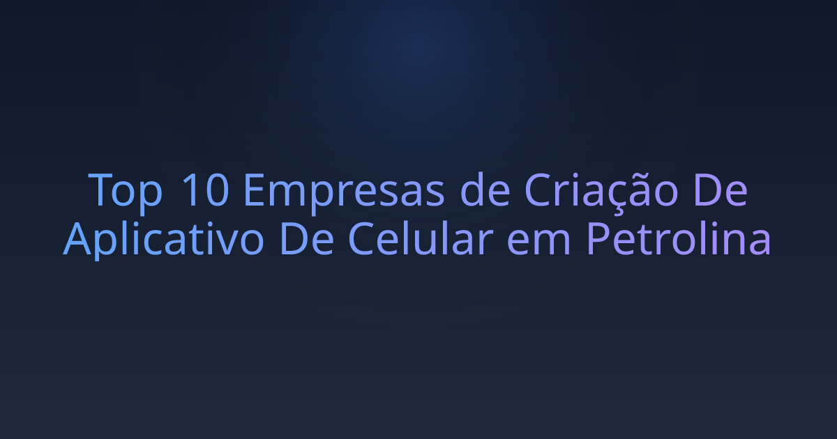 Top 10 Empresas de Criação De Aplicativo De Celular em Petrolina