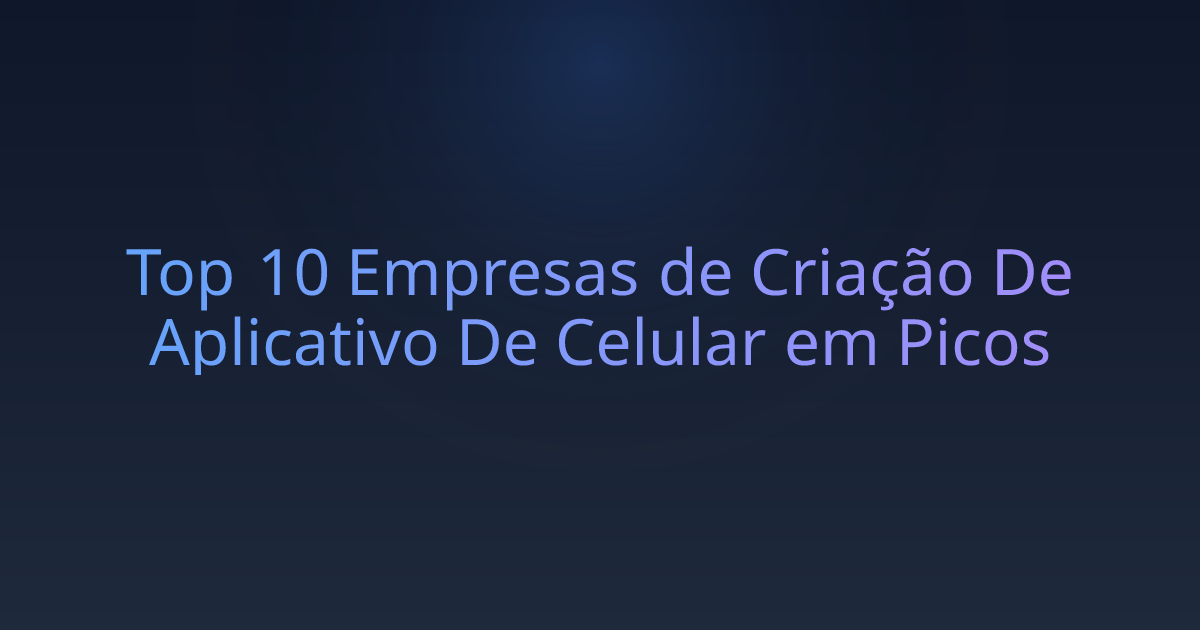 Top 10 Empresas de Criação De Aplicativo De Celular em Picos