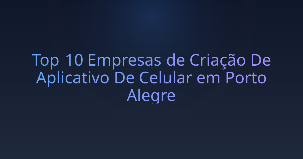 Top 10 Empresas de Criação De Aplicativo De Celular em Porto Alegre