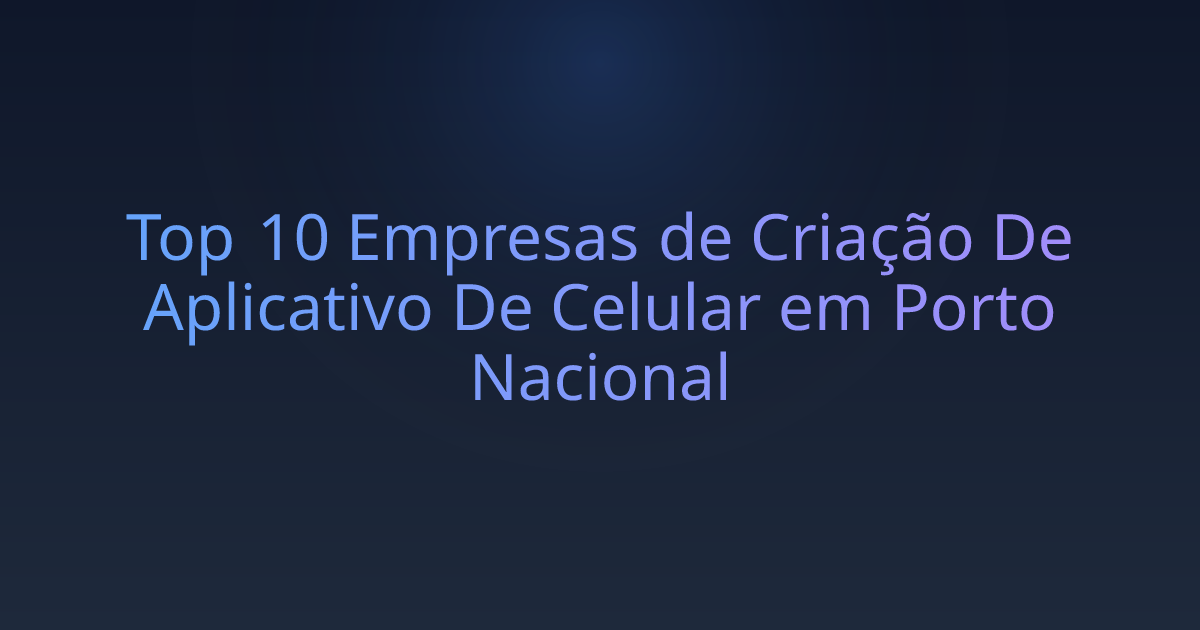 Top 10 Empresas de Criação De Aplicativo De Celular em Porto Nacional