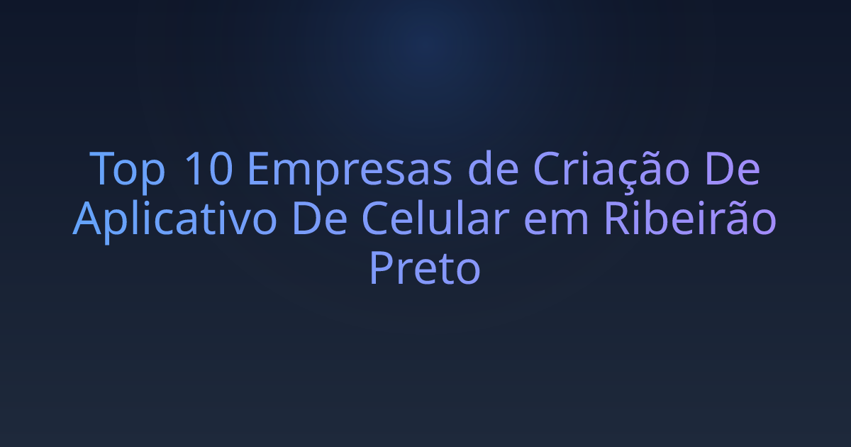 Top 10 Empresas de Criação De Aplicativo De Celular em Ribeirão Preto