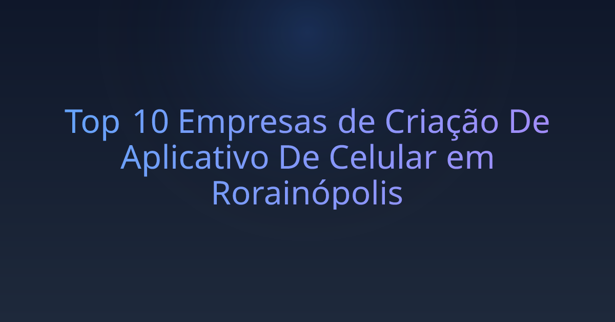 Top 10 Empresas de Criação De Aplicativo De Celular em Rorainópolis