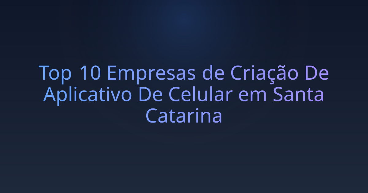 Top 10 Empresas de Criação De Aplicativo De Celular em Santa Catarina