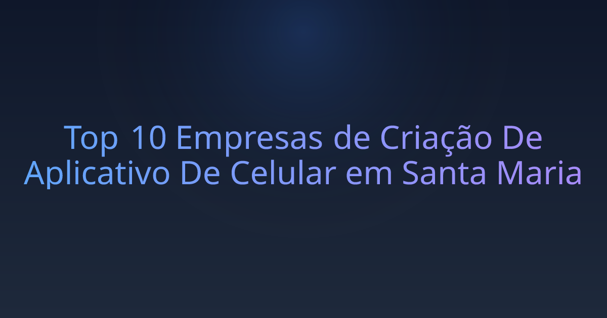 Top 10 Empresas de Criação De Aplicativo De Celular em Santa Maria