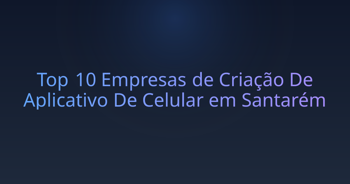 Top 10 Empresas de Criação De Aplicativo De Celular em Santarém