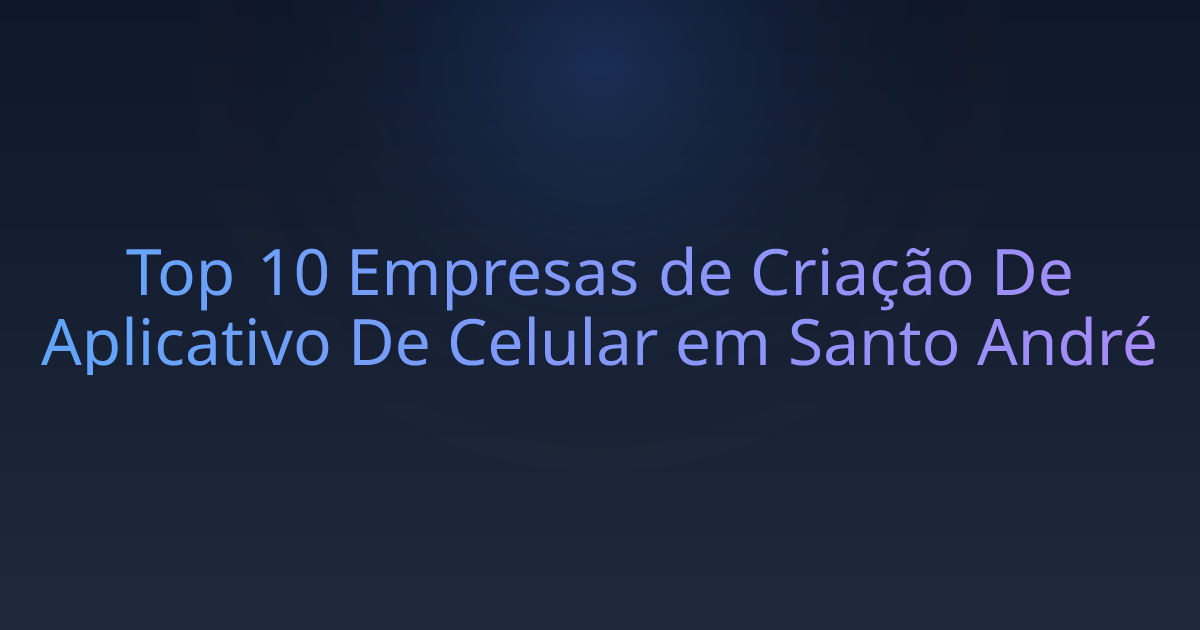 Top 10 Empresas de Criação De Aplicativo De Celular em Santo André