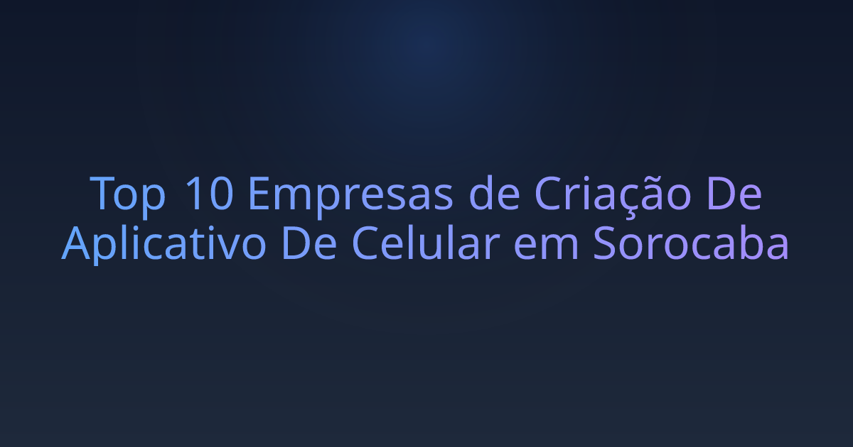 Top 10 Empresas de Criação De Aplicativo De Celular em Sorocaba