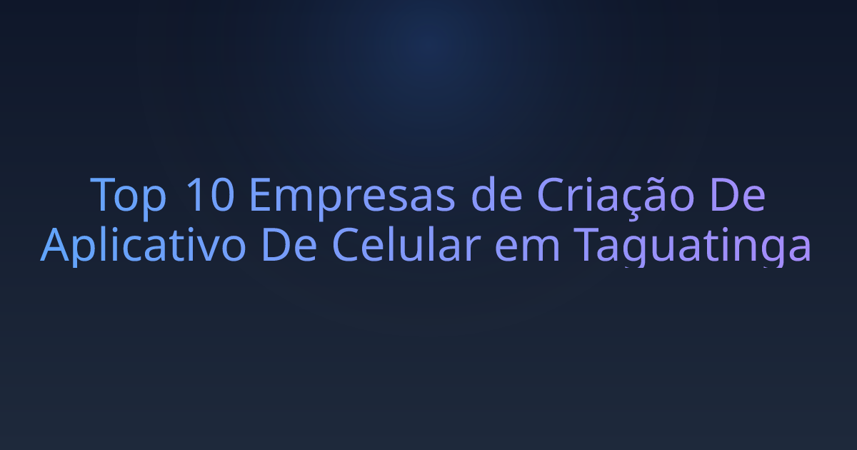 Top 10 Empresas de Criação De Aplicativo De Celular em Taguatinga