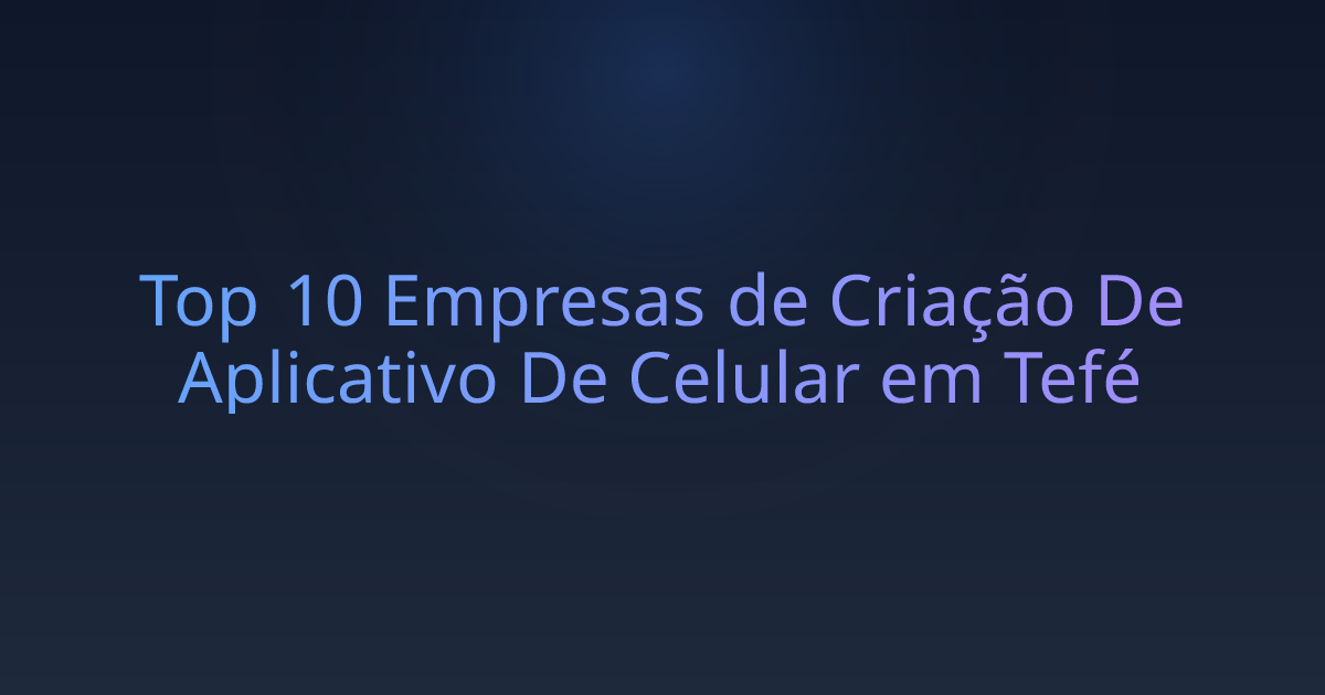 Top 10 Empresas de Criação De Aplicativo De Celular em Tefé