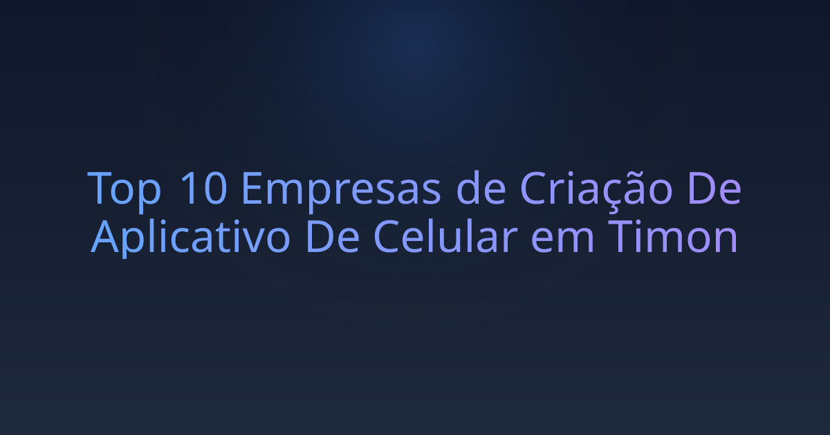 Top 10 Empresas de Criação De Aplicativo De Celular em Timon