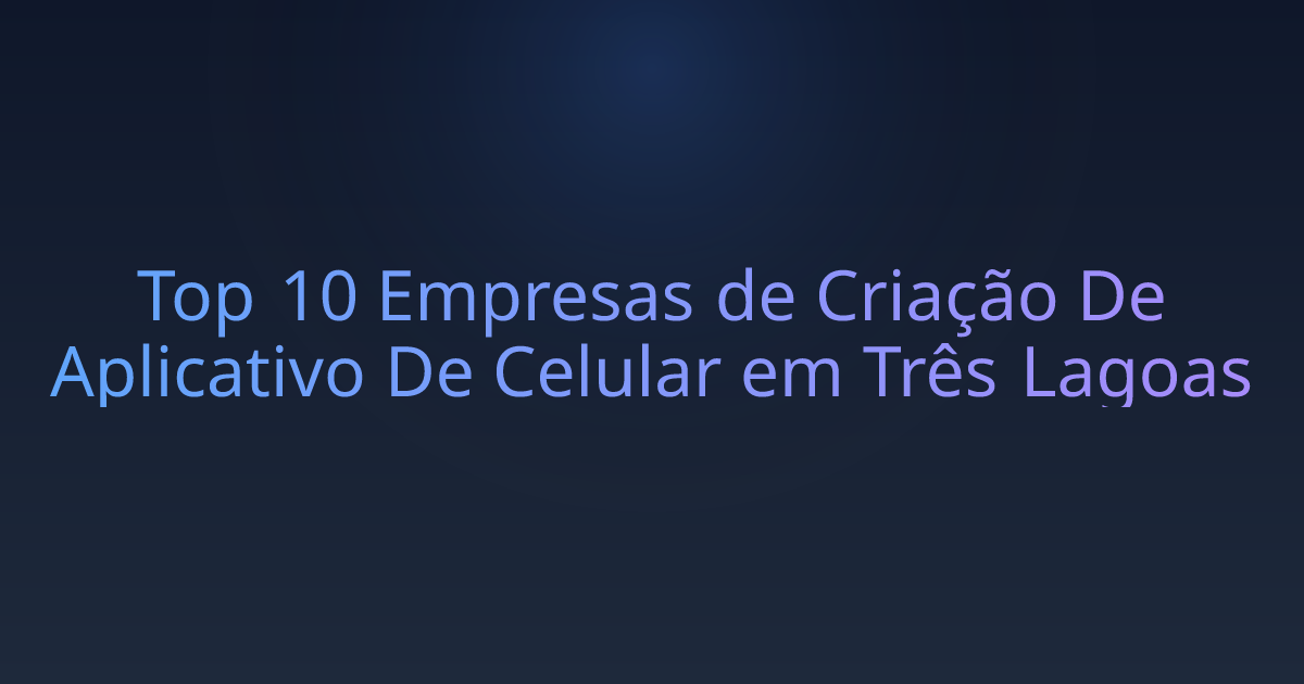 Top 10 Empresas de Criação De Aplicativo De Celular em Três Lagoas