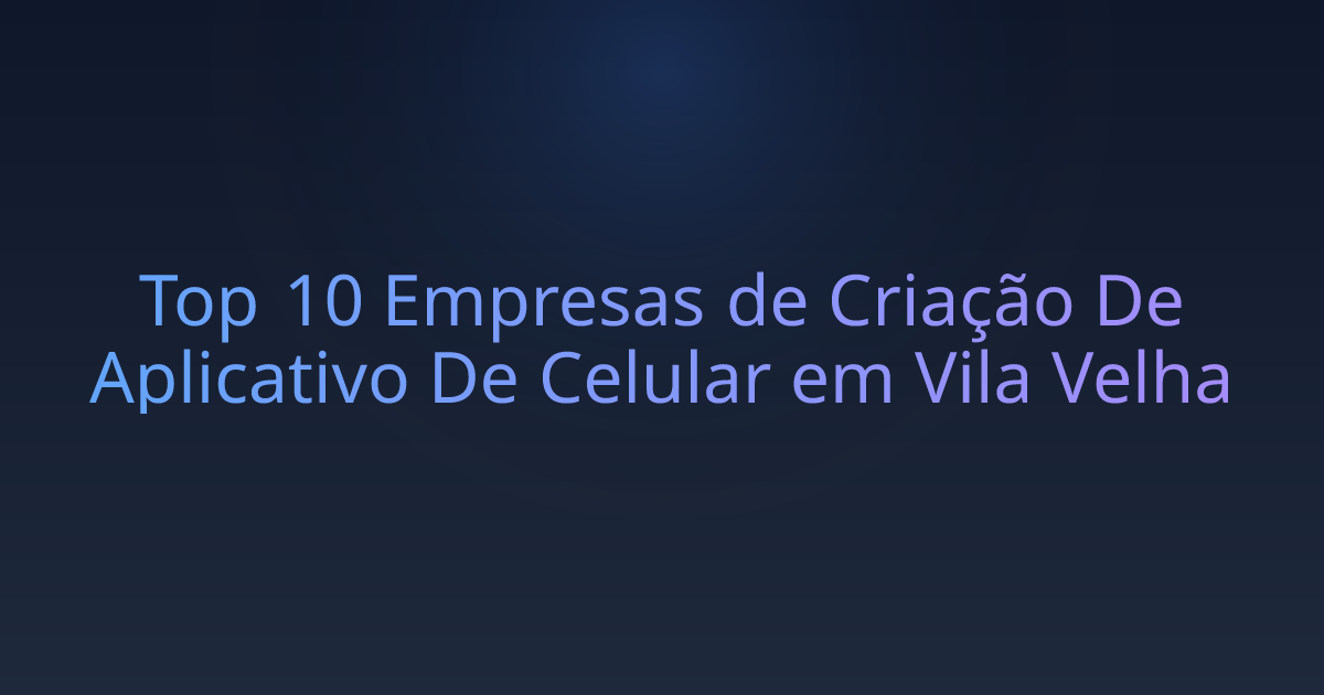 Top 10 Empresas de Criação De Aplicativo De Celular em Vila Velha