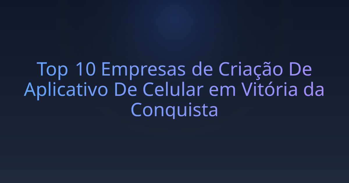 Top 10 Empresas de Criação De Aplicativo De Celular em Vitória da Conquista