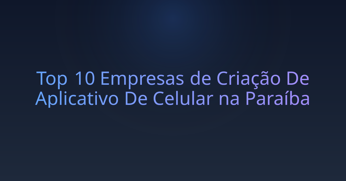 Top 10 Empresas de Criação De Aplicativo De Celular na Paraíba