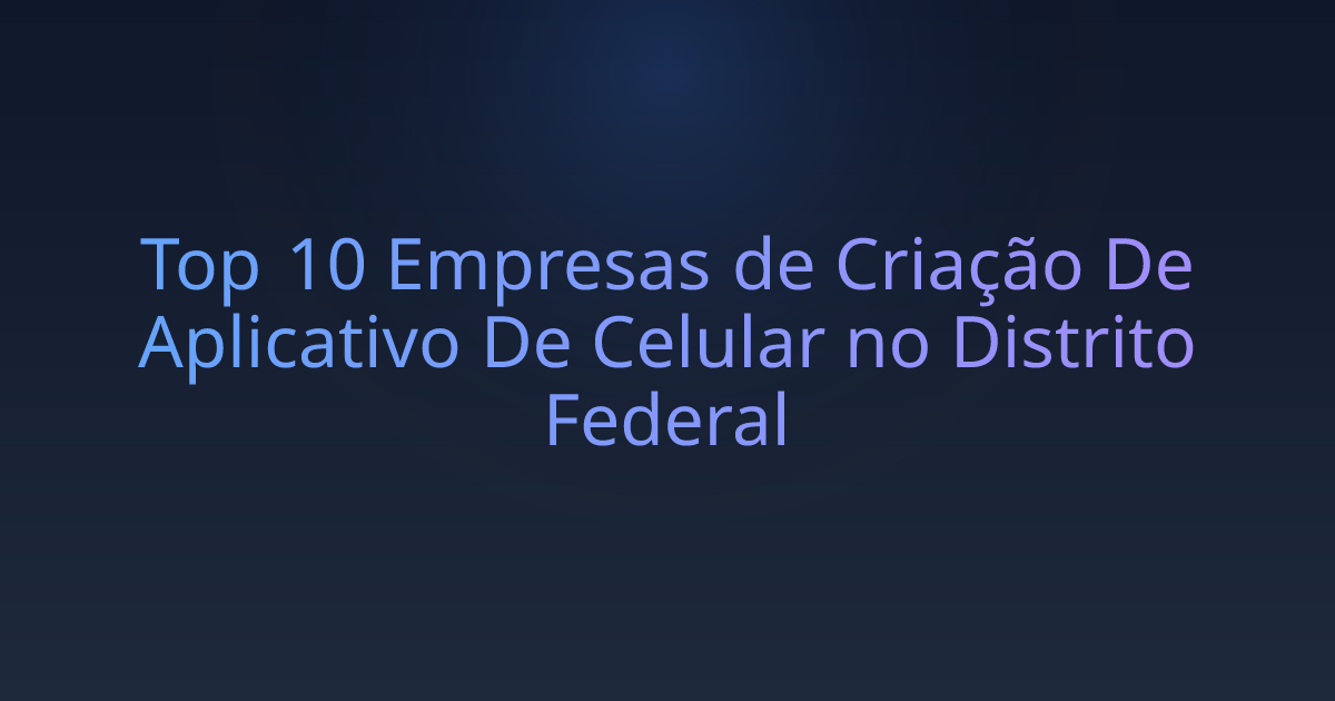 Top 10 Empresas de Criação De Aplicativo De Celular no Distrito Federal