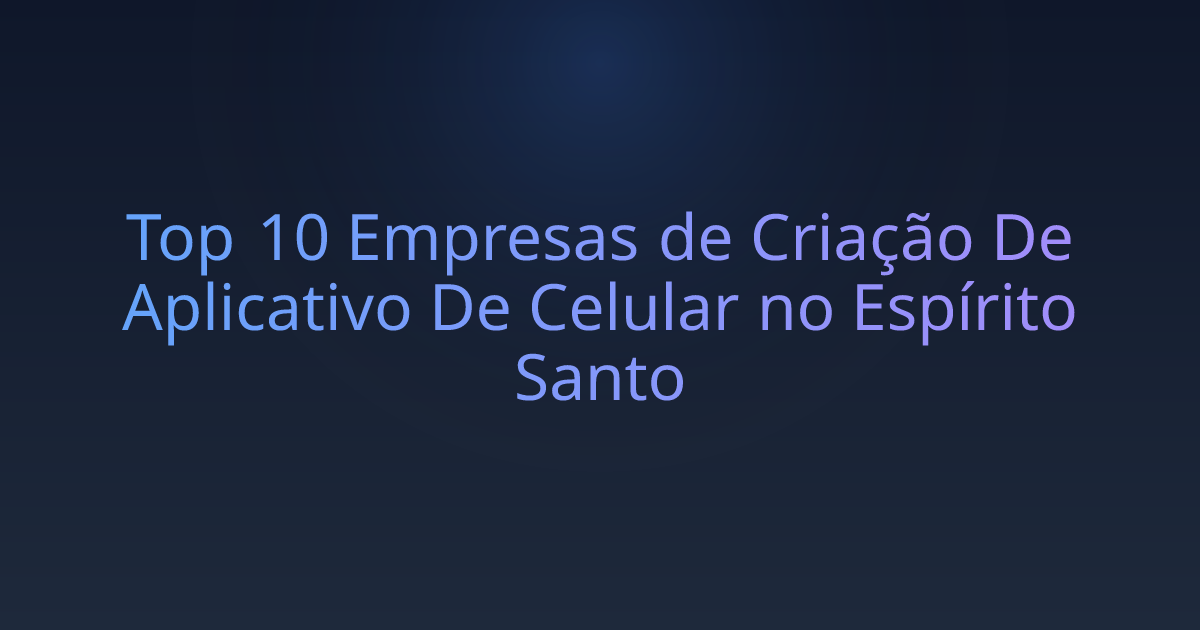 Top 10 Empresas de Criação De Aplicativo De Celular no Espírito Santo