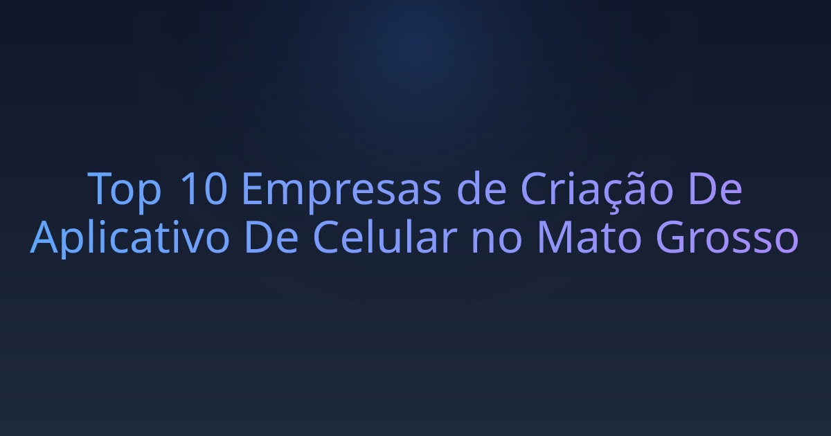 Top 10 Empresas de Criação De Aplicativo De Celular no Mato Grosso