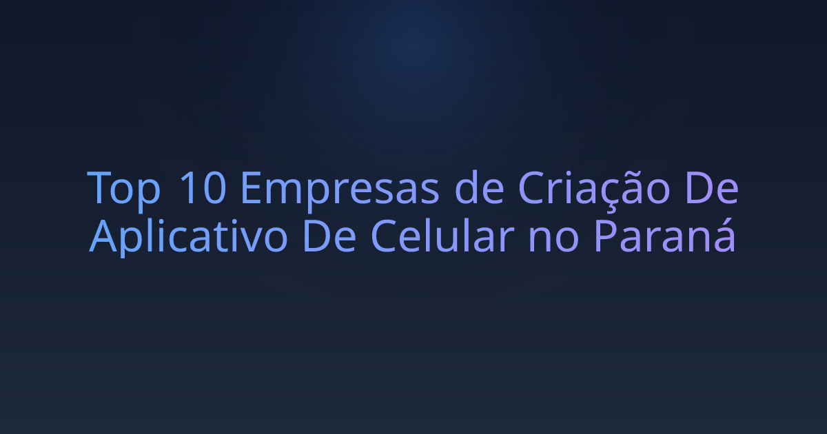 Top 10 Empresas de Criação De Aplicativo De Celular no Paraná