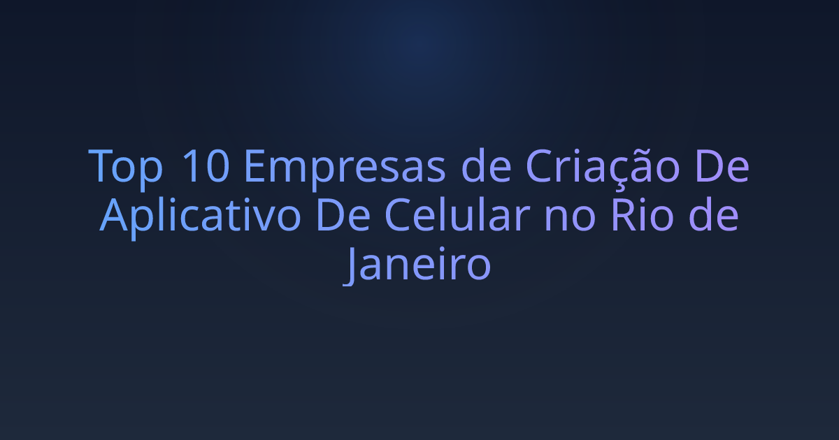 Top 10 Empresas de Criação De Aplicativo De Celular no Rio de Janeiro