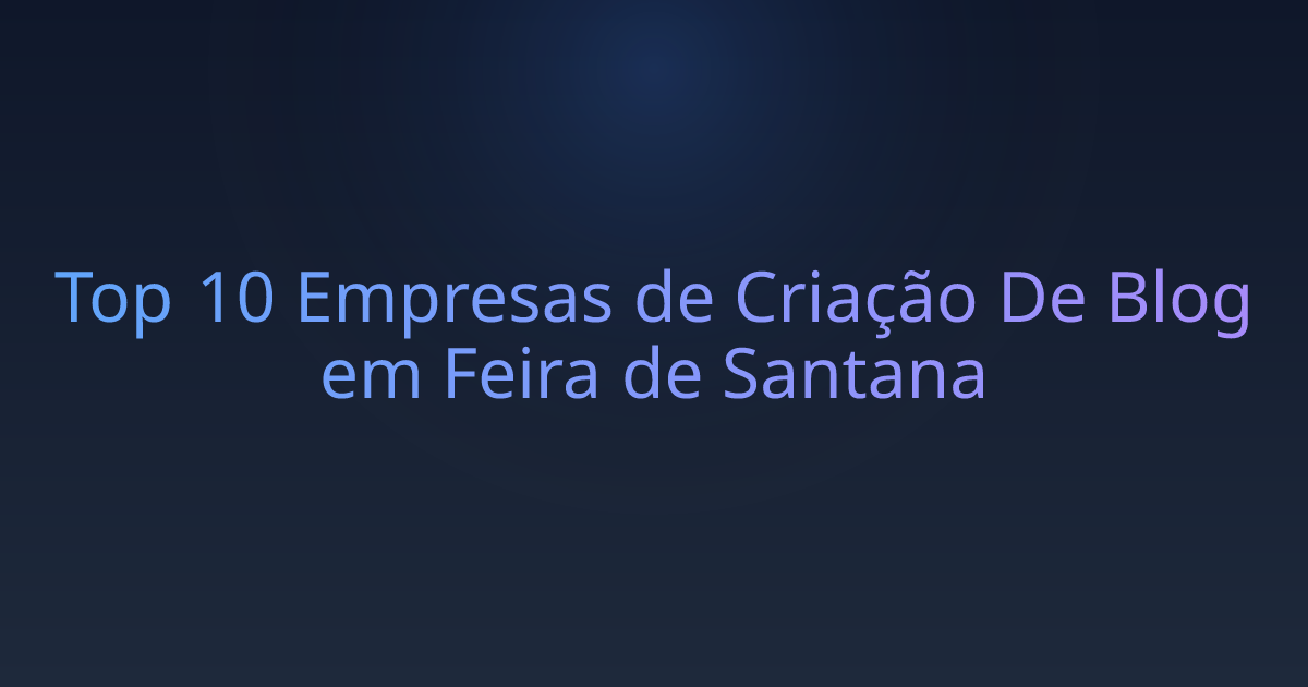 Top 10 Empresas de Criação De Blog em Feira de Santana