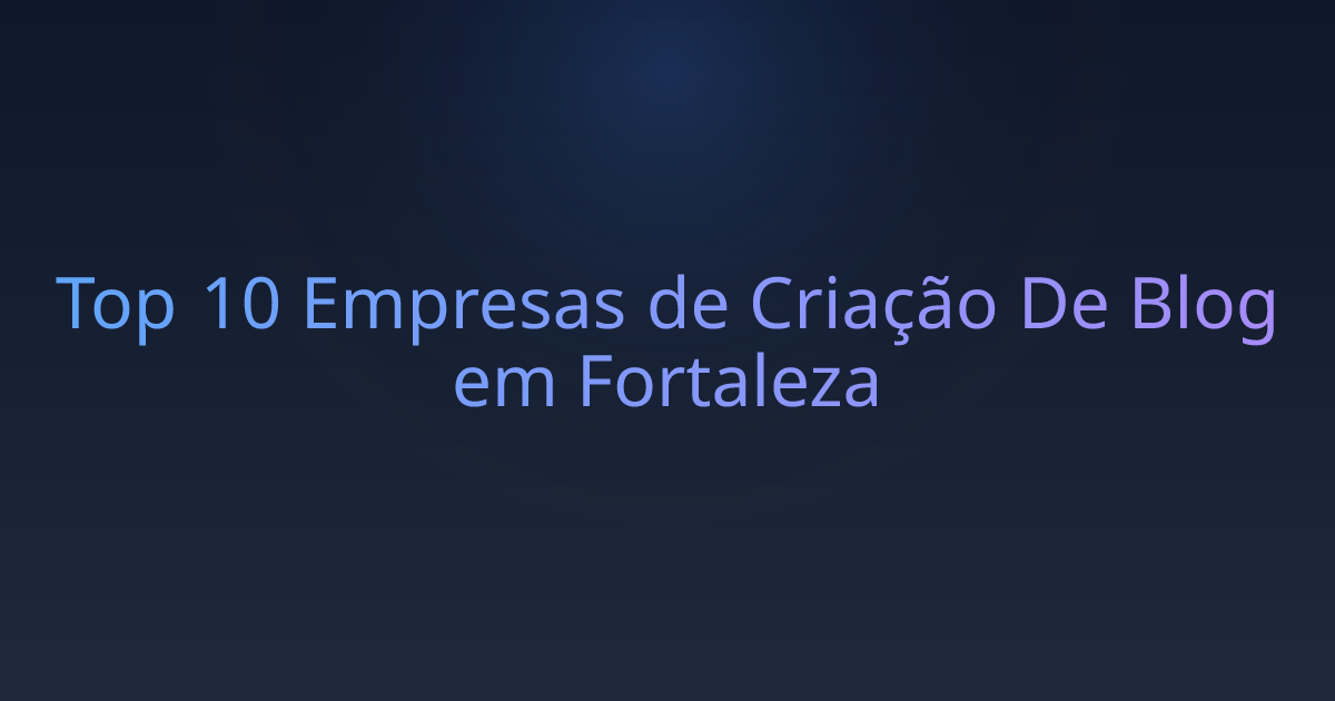 Top 10 Empresas de Criação De Blog em Fortaleza