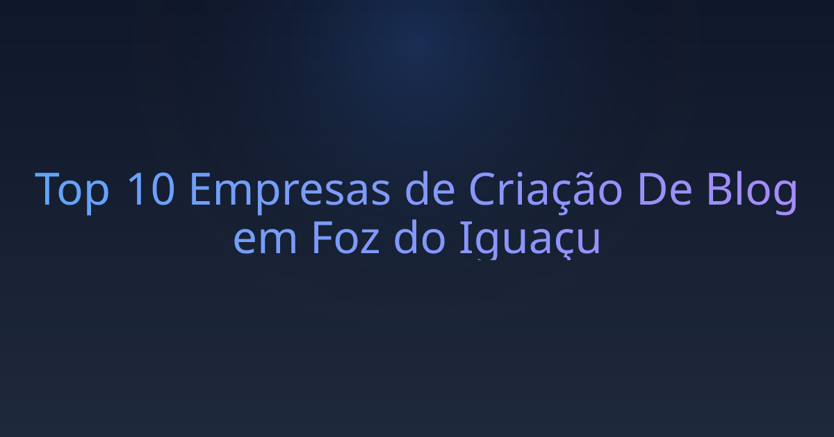 Top 10 Empresas de Criação De Blog em Foz do Iguaçu