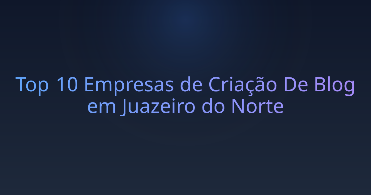 Top 10 Empresas de Criação De Blog em Juazeiro do Norte
