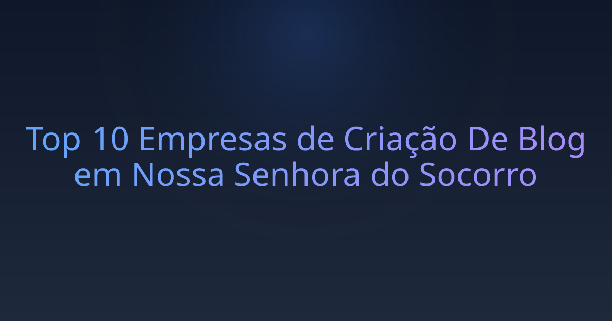 Top 10 Empresas de Criação De Blog em Nossa Senhora do Socorro