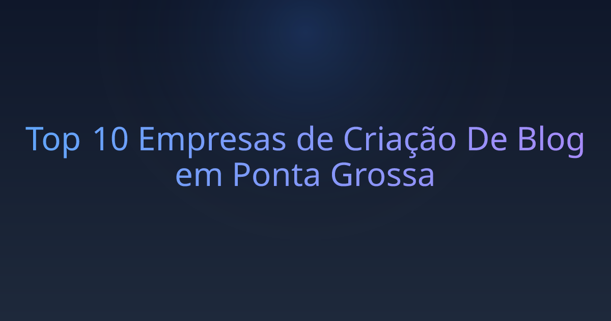 Top 10 Empresas de Criação De Blog em Ponta Grossa