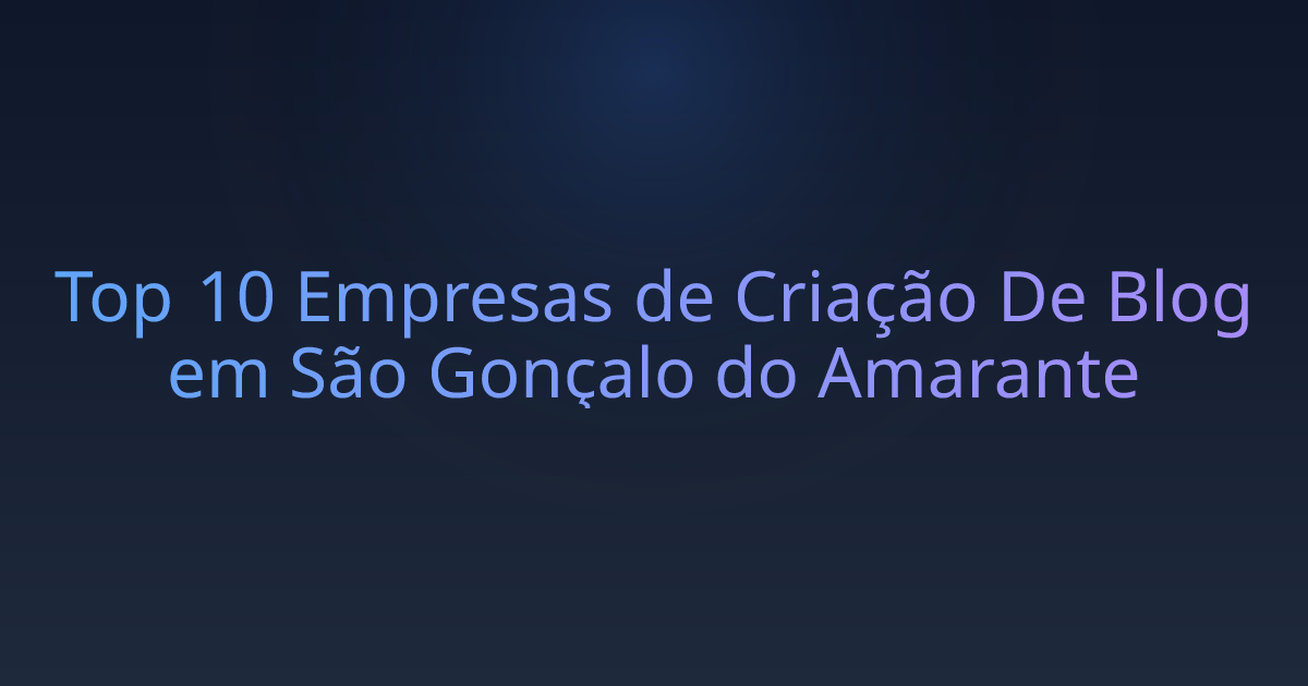 Top 10 Empresas de Criação De Blog em São Gonçalo do Amarante
