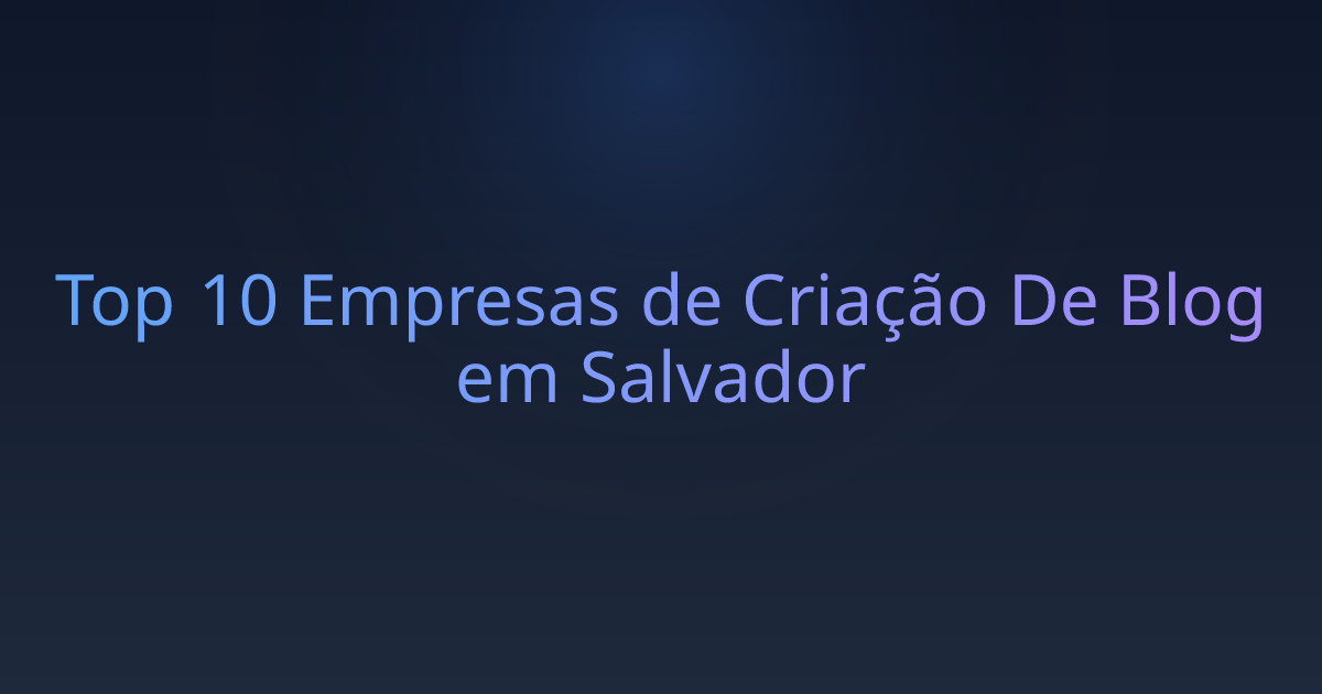 Top 10 Empresas de Criação De Blog em Salvador