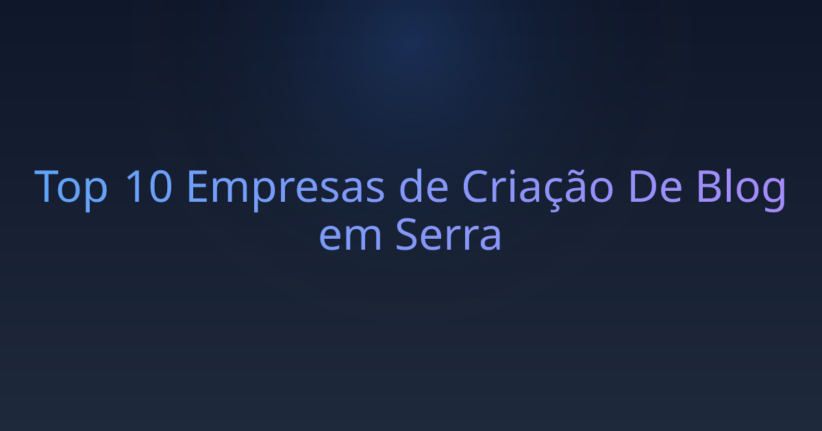 Top 10 Empresas de Criação De Blog em Serra