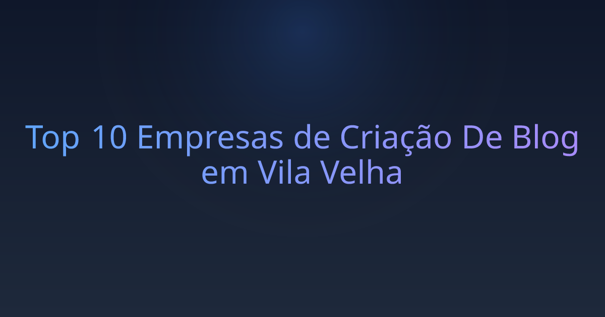 Top 10 Empresas de Criação De Blog em Vila Velha