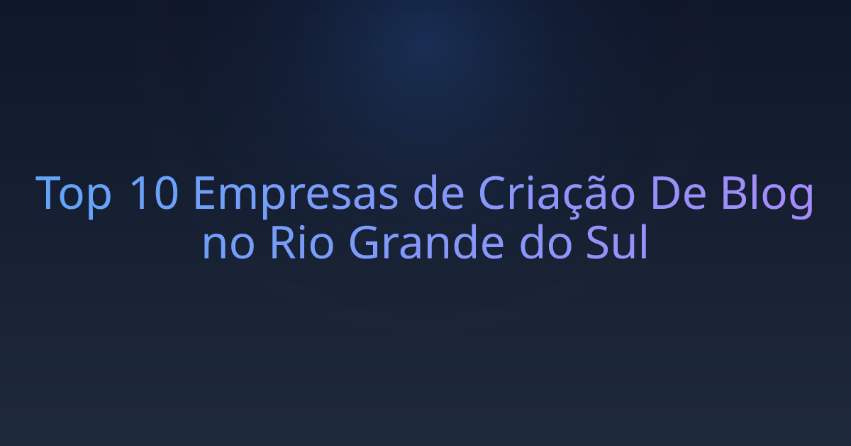 Top 10 Empresas de Criação De Blog no Rio Grande do Sul