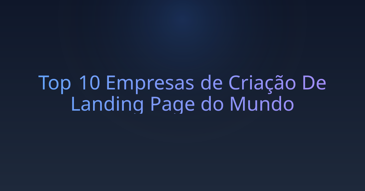 Top 10 Empresas de Criação De Landing Page do Mundo