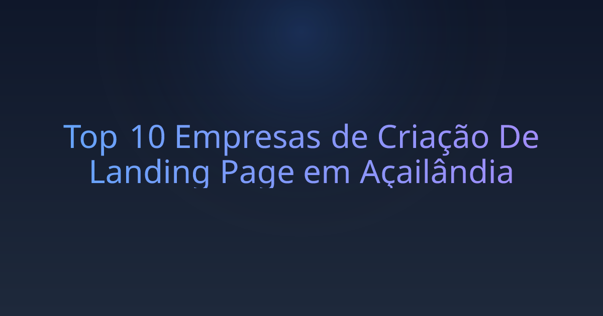 Top 10 Empresas de Criação De Landing Page em Açailândia