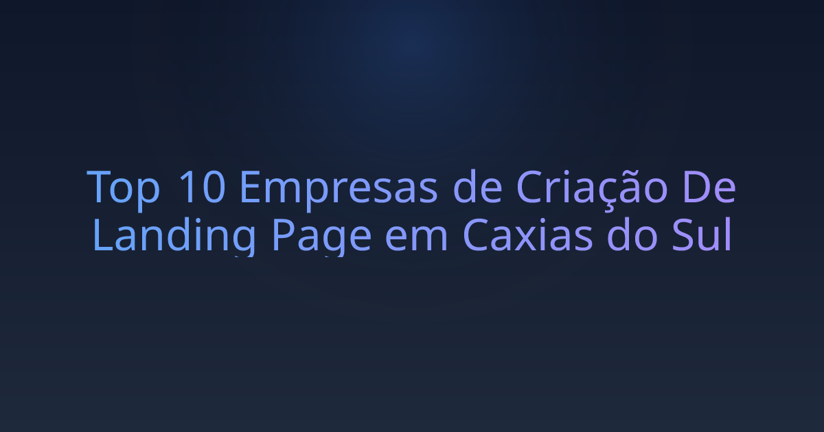 Top 10 Empresas de Criação De Landing Page em Caxias do Sul