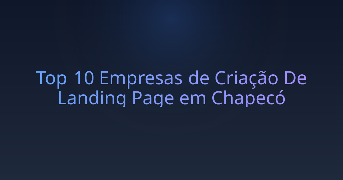 Top 10 Empresas de Criação De Landing Page em Chapecó