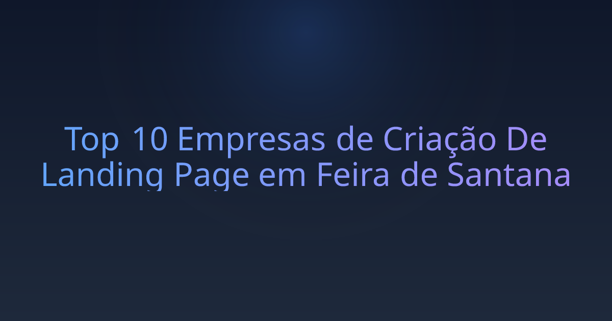 Top 10 Empresas de Criação De Landing Page em Feira de Santana