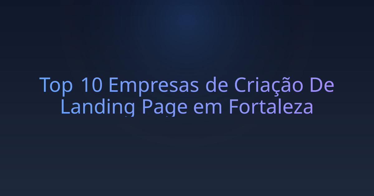 Top 10 Empresas de Criação De Landing Page em Fortaleza