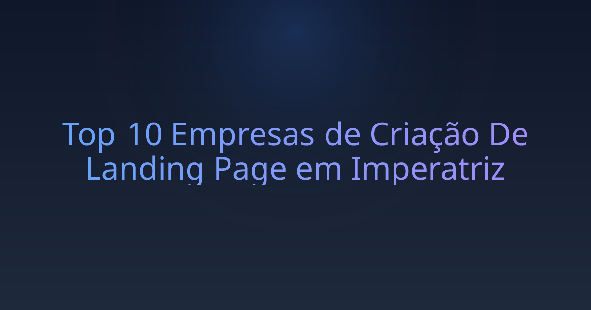 Top 10 Empresas de Criação De Landing Page em Imperatriz