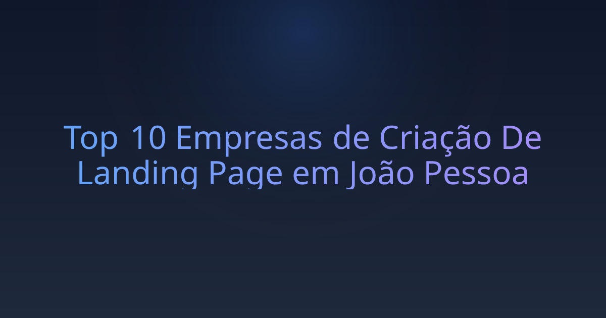 Top 10 Empresas de Criação De Landing Page em João Pessoa