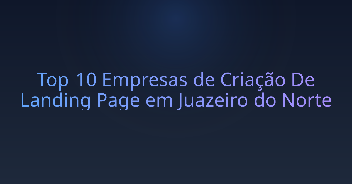 Top 10 Empresas de Criação De Landing Page em Juazeiro do Norte
