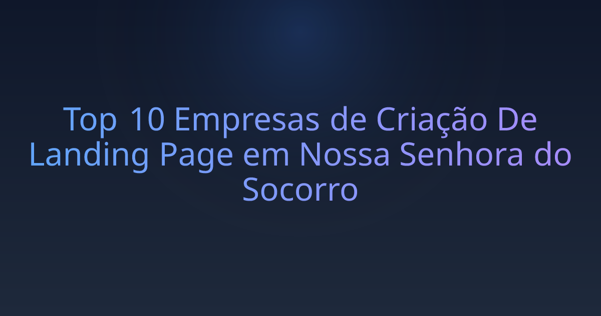 Top 10 Empresas de Criação De Landing Page em Nossa Senhora do Socorro