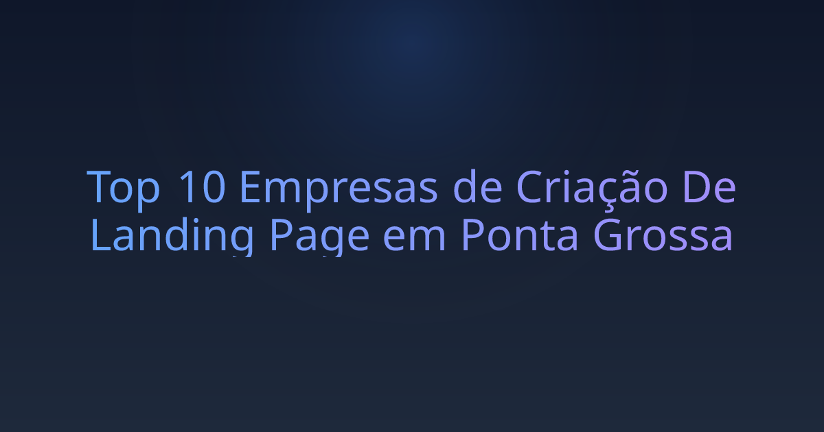 Top 10 Empresas de Criação De Landing Page em Ponta Grossa