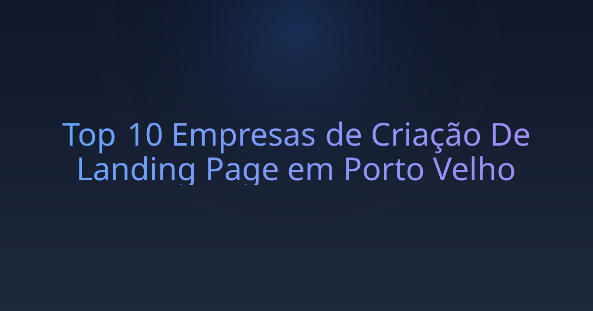 Top 10 Empresas de Criação De Landing Page em Porto Velho